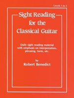 Sight Reading for the Classical Guitar, Level I-III: Daily Sight Reading Material with Emphasis on Interpretation, Phrasing, Form, and More by Benedict, Robert