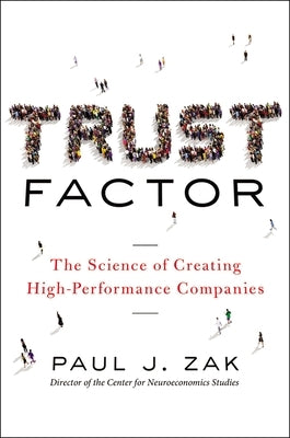 Trust Factor: The Science of Creating High-Performance Companies by Zak, Paul