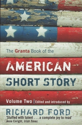 The Granta Book of the American Short Story: Volume 2 by Ford, Richard