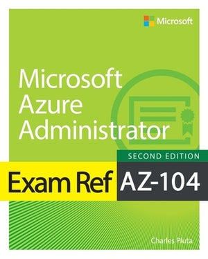 Exam Ref Az-104 Microsoft Azure Administrator by Pluta, Charles