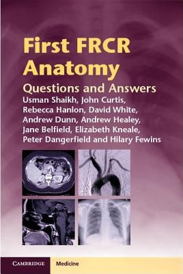 First Frcr Anatomy: Questions and Answers by Shaikh, Usman