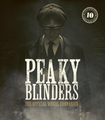 Peaky Blinders: The Official Visual Companion by Glazebrook, Jamie