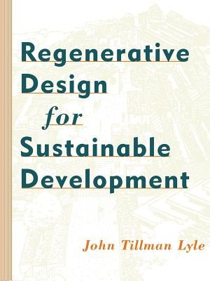 Regenerative Design for Sustainable Development by Lyle, John Tillman