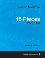 18 Pieces - A Score for Solo Piano Op.72 (1893) by Tchaikovsky, Pyotr Ilyich