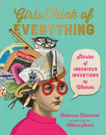 Girls Think of Everything: Stories of Ingenious Inventions by Women by Thimmesh, Catherine