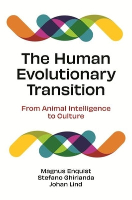 The Human Evolutionary Transition: From Animal Intelligence to Culture by Enquist, Magnus