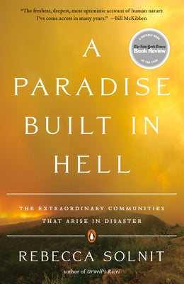 A Paradise Built in Hell: The Extraordinary Communities That Arise in Disaster by Solnit, Rebecca