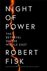 Night of Power: The Betrayal of the Middle East by Fisk, Robert