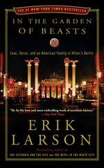 In the Garden of Beasts: Love, Terror, and an American Family in Hitler's Berlin by Larson, Erik