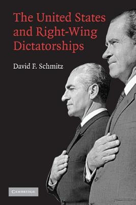 The United States and Right-Wing Dictatorships, 1965-1989 by Schmitz, David F.