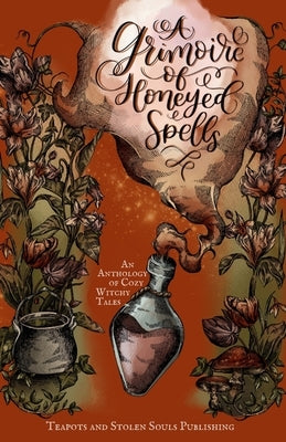 A Grimoire of Honeyed Spells by Wildrose, Monroe