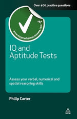 IQ and Aptitude Tests: Assess Your Verbal Numerical and Spatial Reasoning Skills by Carter, Philip