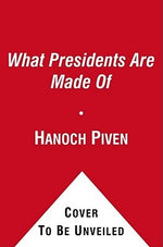 What Presidents Are Made of by Piven, Hanoch