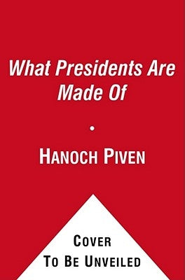 What Presidents Are Made of by Piven, Hanoch