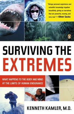 Surviving the Extremes: What Happens to the Body and Mind at the Limits of Human Endurance by Kamler, Kenneth