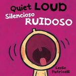 Quiet Loud / Silencioso Ruidoso by Patricelli, Leslie