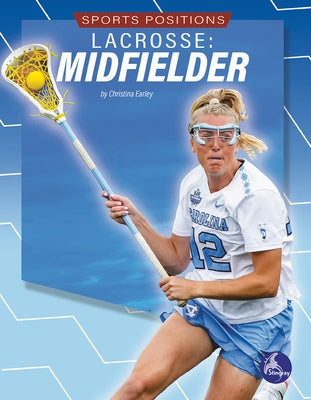 Lacrosse: Midfielder by Early, Christina