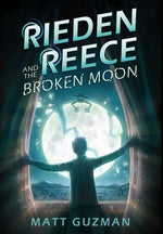 Rieden Reece and the Broken Moon: Mystery, Adventure and a Thirteen-Year-Old Hero's Journey. (Middle Grade Science Fiction and Fantasy. Book 1 of 7 Bo by Guzman, Matt