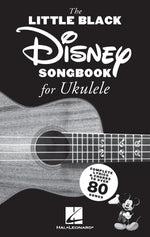 The Little Black Disney Songbook for Ukulele: Complete Lyrics and Chords to Over 80 Songs by 