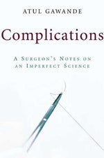 Complications: A Surgeon's Notes on an Imperfect Science by Gawande, Atul