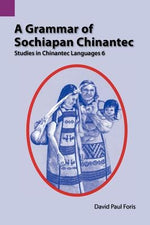A Grammar of Sochiapan Chinantec: Studies in Chinantec Language 6 by Foris, David Paul