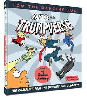 Tom the Dancing Bug Into the Trumpverse: The Complete Tom the Dancing Bug, Vol. 7 2016-2019 by Bolling, Ruben