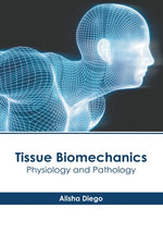 Tissue Biomechanics: Physiology and Pathology by Diego, Alisha