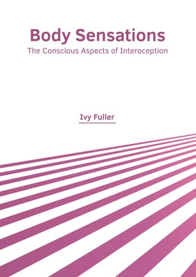 Body Sensations: The Conscious Aspects of Interoception by Fuller, Ivy