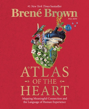 Atlas of the Heart: Mapping Meaningful Connection and the Language of Human Experience by Brown, Bren&#233;