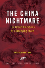 The China Nightmare: The Grand Ambitions of a Decaying State by Blumenthal, Dan