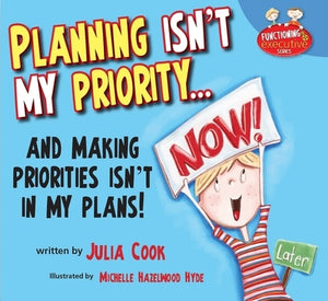 Planning Isn't My Priority: And Making Priorities Isn't in My Plans by Cook, Julia