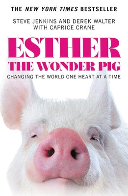 Esther the Wonder Pig: Changing the World One Heart at a Time by Jenkins, Steve