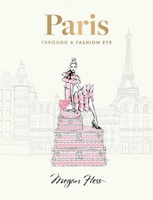 Paris: Through a Fashion Eye: Special Edition by Hess, Megan
