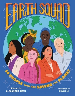 Earth Squad: 50 People Who Are Saving the Planet by Zissu, Alexandra