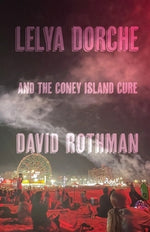 Lelya Dorche and the Coney Island Cure by Rothman, David