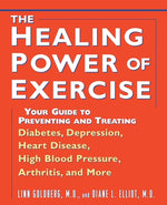 The Healing Power of Exercise: Your Guide to Preventing and Treating Diabetes, Depression, Heart Disease, High Blood Pressure, Arthritis, and More by Goldberg, Linn