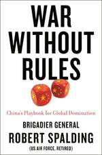 War Without Rules: China's Playbook for Global Domination by Spalding, Robert