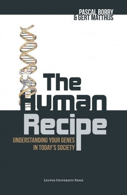 The Human Recipe: Understanding Your Genes in Today's Society by Borry, Pascal