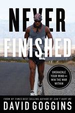 Never Finished: Unshackle Your Mind and Win the War Within by Goggins, David