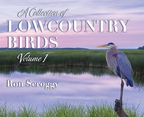 A Collection of Lowcountry Birds by Scroggy, Ron