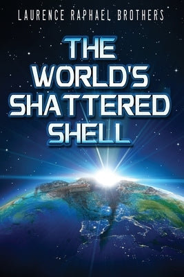 The World's Shattered Shell by Brothers, Laurence Raphael