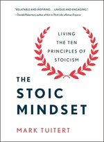 The Stoic Mindset: Living the Ten Principles of Stoicism by Tuitert, Mark