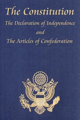 The Constitution of the United States of America, with the Bill of Rights and All of the Amendments; The Declaration of Independence; And the Articles by Jefferson, Thomas