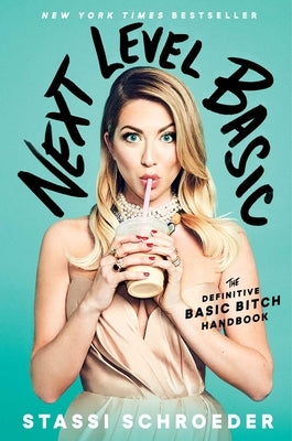 Next Level Basic: The Definitive Basic Bitch Handbook by Schroeder, Stassi