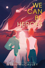 We Can Be Heroes by McCauley, Kyrie