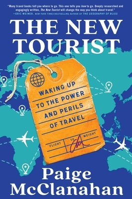 The New Tourist: Waking Up to the Power and Perils of Travel by McClanahan, Paige