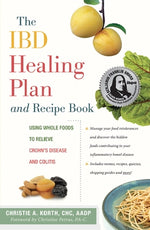 The Ibd Healing Plan and Recipe Book: Using Whole Foods to Relieve Crohn's Disease and Colitis by Korth, Christie A.