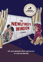 The Newlyweds' Window: The 2022 Mukana Press Anthology Of African Writing by Mukana Press