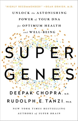 Super Genes: Unlock the Astonishing Power of Your DNA for Optimum Health and Well-Being by Chopra, Deepak