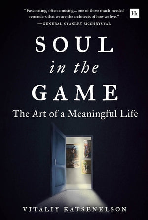 Soul in the Game: The Art of a Meaningful Life by Katsenelson, Vitaliy